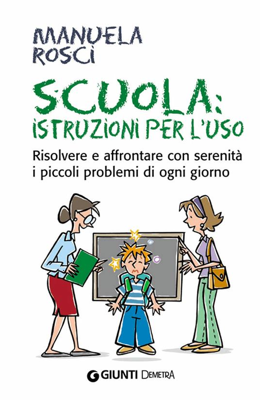 Scuola: istruzioni per l'uso. Risolvere e affrontare con serenità i piccoli problemi di ogni giorno - Manuela Rosci - ebook