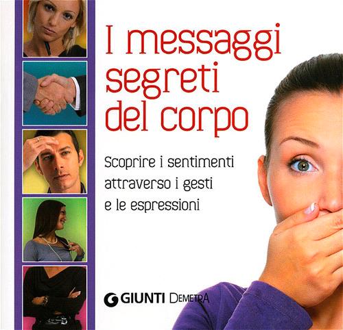 Il linguaggio segreto del corpo. Scoprire i sentimenti attraverso i gesti e le espressioni - Marco Pacori - copertina