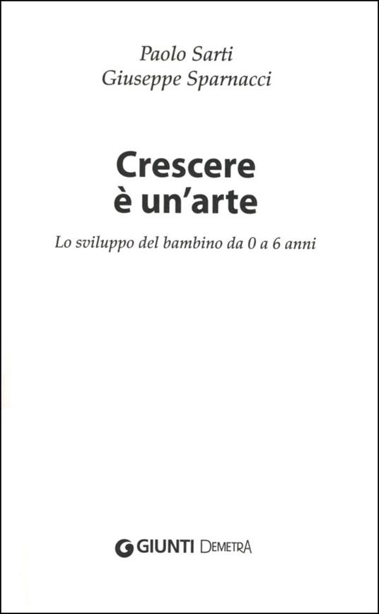 Crescere è un'arte. Lo sviluppo del bambino da 0 a 6 anni - Paolo Sarti,Giuseppe Sparnacci - 2