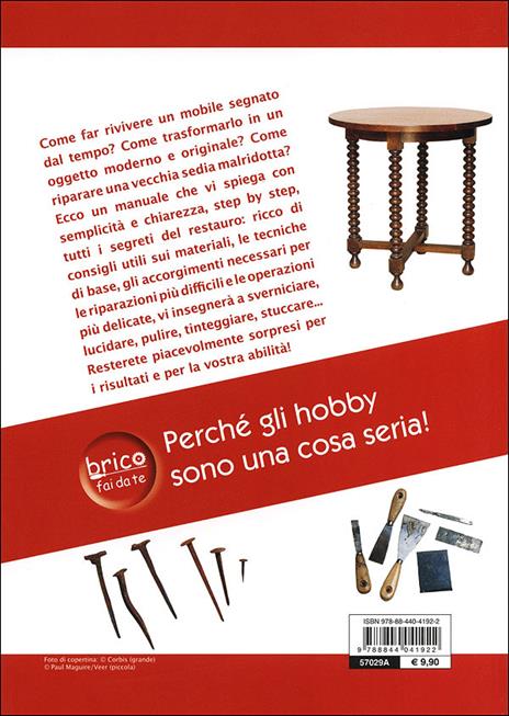 Restaurare e riparare mobili. Nozioni di base. Materiali e tecniche. Lucidare, pulire e verniciare. Cura e riparazioni - 4