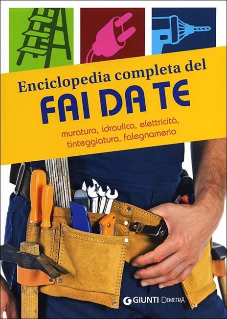 Enciclopedia completa del fai da te. Muratura, idraulica, elettricità, tinteggiatura, falegnameria - copertina