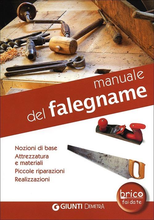 Manuale del falegname. Nozioni di base, attrezzatura e materiali, piccole riparazioni, realizzazioni - copertina