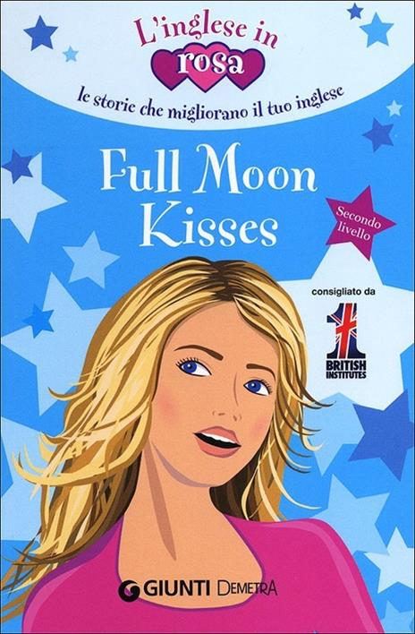 Full moon kisses. Le storie che migliorano il tuo inglese! Secondo livello - Kirsten Paul - copertina