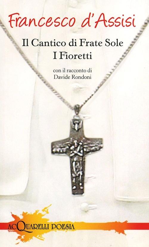 Il cantico di frate Sole. I fioretti - Francesco d'Assisi (san) - copertina