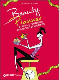 Beauty planner. 10 diete al femminile, efficaci ed equilibrate - Lucia Bacciottini - 5