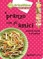 A pranzo con gli amici. Primi di carne e di pesce