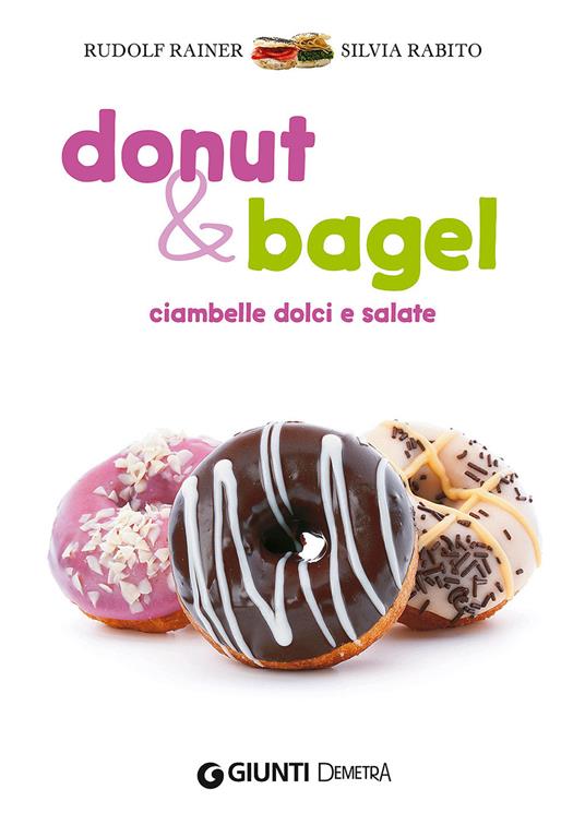 Donut & bagel. Ciambelle dolci e salate - Rudolf Rainer,Silvia Rabito - copertina