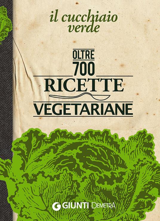 Il Cucchiaio verde. Oltre 700 ricette vegetariane - copertina