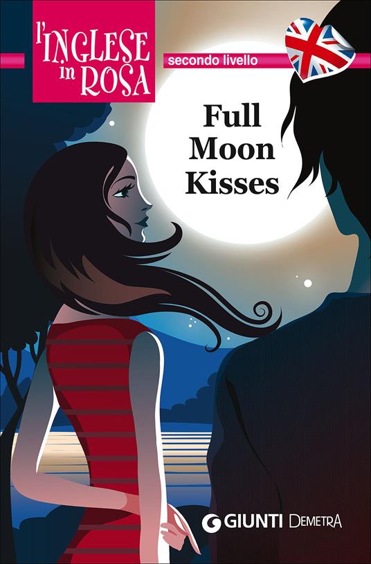 Full moon kisses. Le storie che migliorano il tuo inglese! Secondo livello - Kirsten Paul - copertina