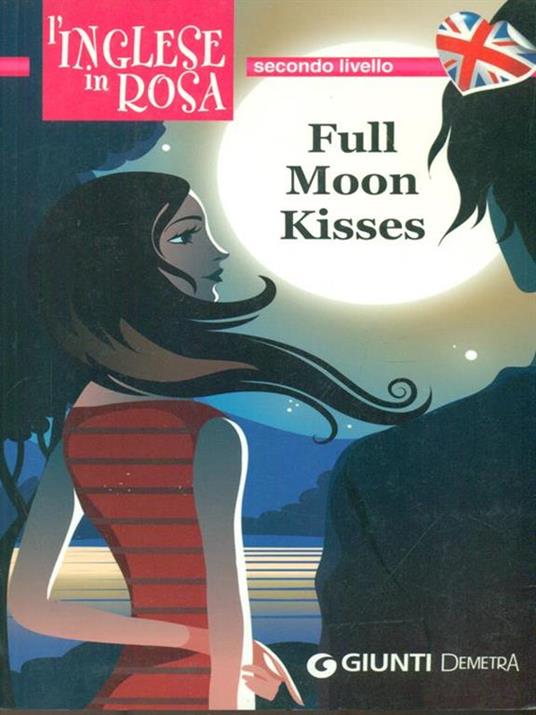 Full moon kisses. Le storie che migliorano il tuo inglese! Secondo livello - Kirsten Paul - copertina