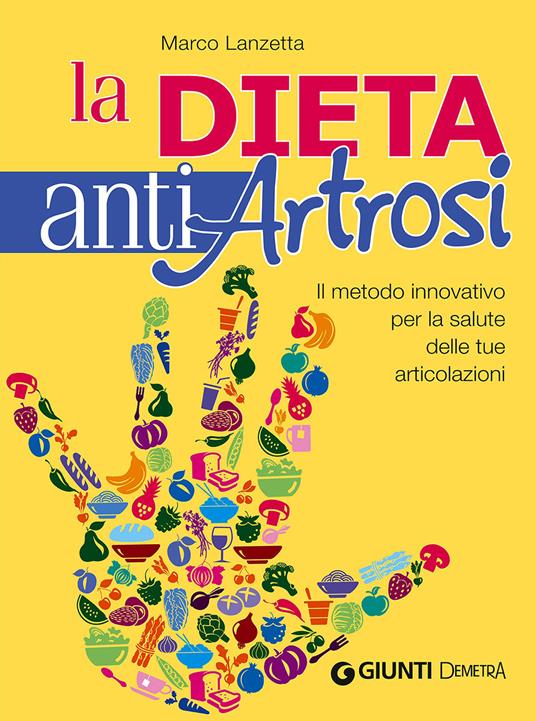 La dieta anti artrosi. Il metodo innovativo per la salute delle tue articolazioni - Marco Lanzetta - copertina