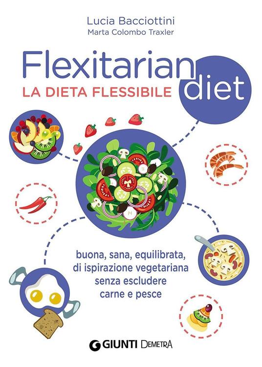 Flexitarian diet. La dieta flessibile - Lucia Bacciottini,Marta Colombo Traxler - copertina