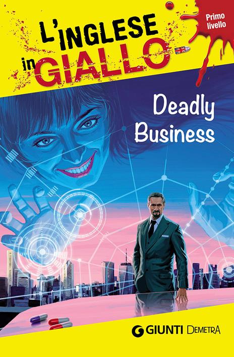 Deadly business. I racconti che migliorano il tuo inglese! Primo livello - Gina Billy,Joseph Sykes - copertina