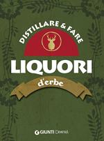 Distillare e fare liquori d'erbe