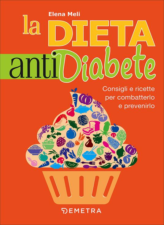 La dieta anti diabete. Consigli e ricette per combatterlo e prevenirlo - Elena Meli - copertina