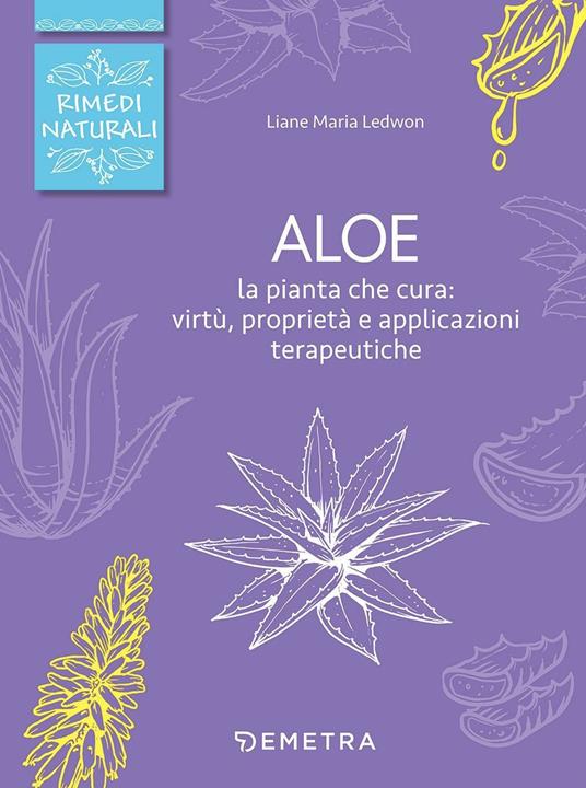 Aloe. La pianta che cura: virtù, proprietà e applicazioni terapeutiche - Liane M. Ledwon - copertina