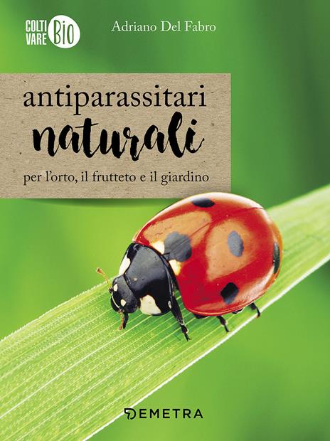 Antiparassitari naturali per l'orto, il frutteto e il giardino - Adriano Del Fabro - copertina
