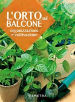 L' orto sul balcone. Organizzazione e coltivazione