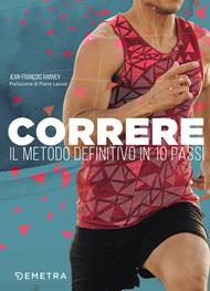 Correre. Il metodo definitivo in 10 passi