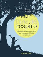 L' arte del respiro. Il segreto della mindfulness per vivere con felicità e senza stress