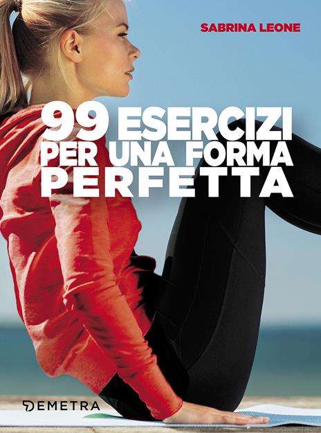 99 esercizi per una forma perfetta - Sabrina Leone - copertina