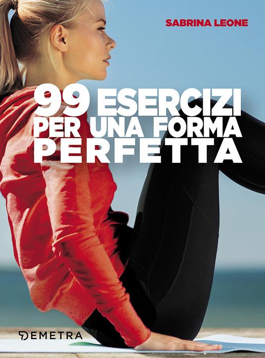 99 esercizi per una forma perfetta - Sabrina Leone - copertina