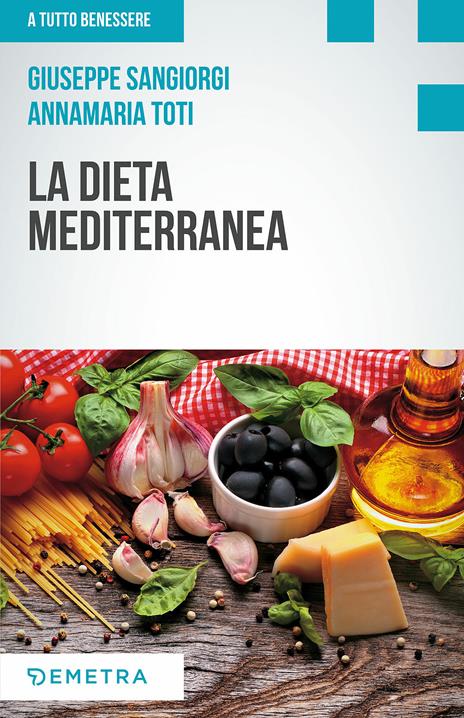 La dieta mediterranea - Giuseppe Sangiorgi Cellini,Annamaria Toti - copertina