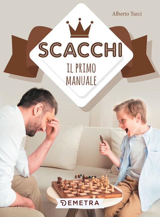 Scacchi. Il primo manuale - Alberto Turci - copertina