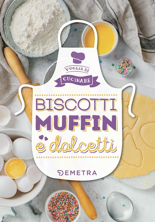 Biscotti, muffin e dolcetti. Ediz. illustrata - copertina