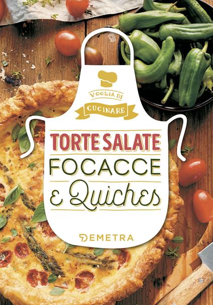 Torte salate, focacce e quiches. Ediz. a colori - copertina