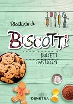 Ricettario di biscotti, dolcetti e pasticcini. Ediz. a spirale