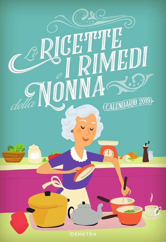 Le ricette e i rimedi della nonna. Calendario 2019 - copertina