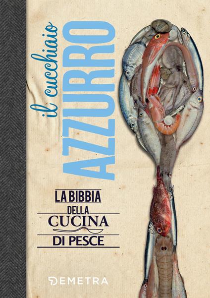 Il cucchiaio azzurro. La bibbia della cucina di pesce - Silvana Franconeri - copertina
