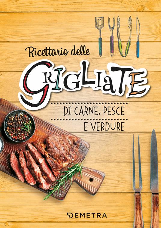 Ricettario delle grigliate di carne, pesce e verdure - AA.VV. - ebook