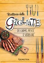 Ricettario delle grigliate di carne, pesce e verdure