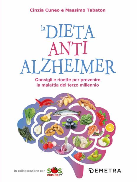 La dieta anti Alzheimer. Consigli e ricette per prevenire la malattia del terzo millennio - Cinzia Cuneo,Massimo Tabaton - copertina