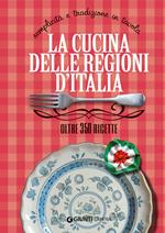 La cucina delle regioni d'Italia. Semplicità e tradizione in tavola. Oltre 350 ricette