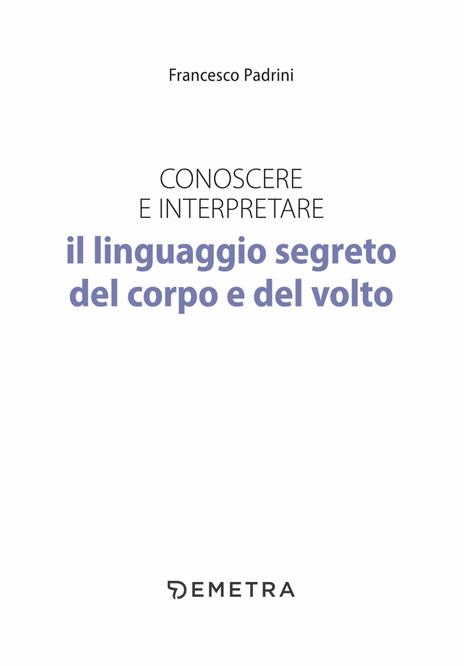 Conoscere e interpretare il linguaggio segreto del corpo e del volto - Francesco Padrini - 4
