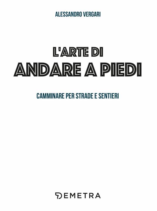 L'arte di andare a piedi. Camminare per strade e sentieri - Alessandro Vergari - 3