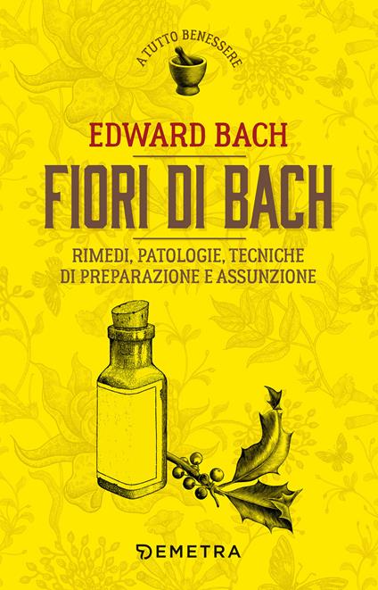 Fiori di Bach. Rimedi, patologie, tecniche di preparazione e assunzione - Edward Bach,Judy Howard,John Ramsell,Piero Budinich - ebook