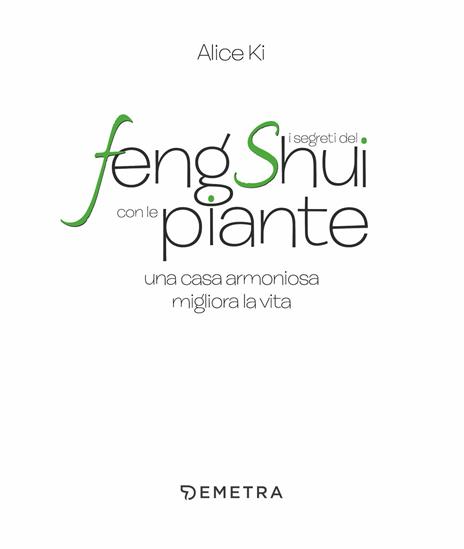 I segreti del Feng Shui con le piante. Una casa armoniosa migliora la vita - Alice Ki - 4