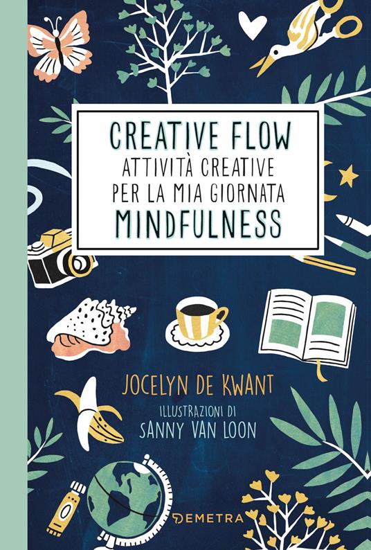 Creative flow. Attività creative per la mia giornata mindfulness - Jocelyn de Kwant - copertina