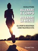 Allenare il corpo, allenare la mente. Gli sport di resistenza come palestra di vita