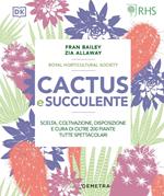 Cactus e succulente. Scelta, coltivazione, disposizione e cura di oltre 200 piante tutte spettacolari