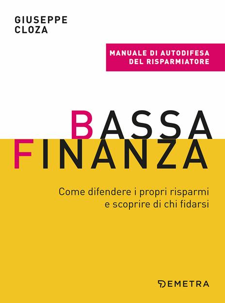 Bassa finanza. Come difendere i propri risparmi e scoprire di chi fidarsi - Giuseppe Cloza - copertina