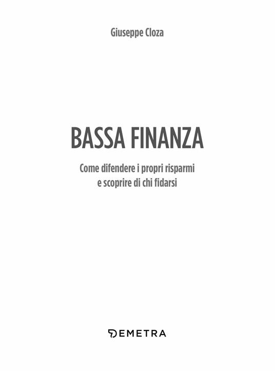 Bassa finanza. Come difendere i propri risparmi e scoprire di chi fidarsi - Giuseppe Cloza - 4