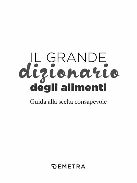 Il grande dizionario degli alimenti. Guida alla scelta consapevole - 3