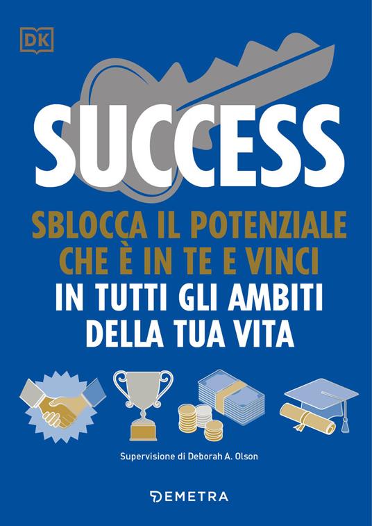 Success. Sblocca il potenziale che è in te e vinci in tutti gli ambiti della tua vita - Megan Kaye,Deborah A. Olson - copertina