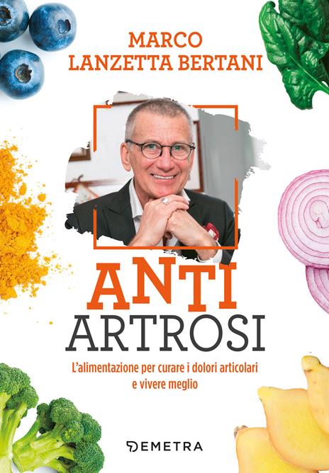 Anti artrosi. L'alimentazione per curare i dolori articolari e vivere meglio - Marco Lanzetta Bertani - copertina