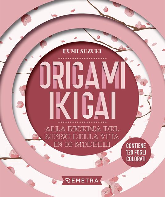 Origami ikigai. Alla ricerca del senso della vita in 10 modelli. Con 120 fogli - Kumi Suzuki - copertina